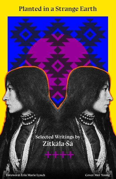 Planted in a Strange Earth: Selected Writings by Zitkála-Šá